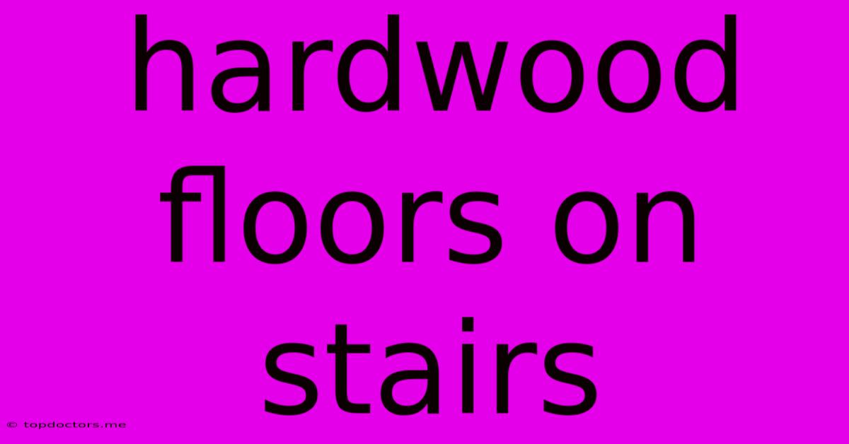Hardwood Floors On Stairs