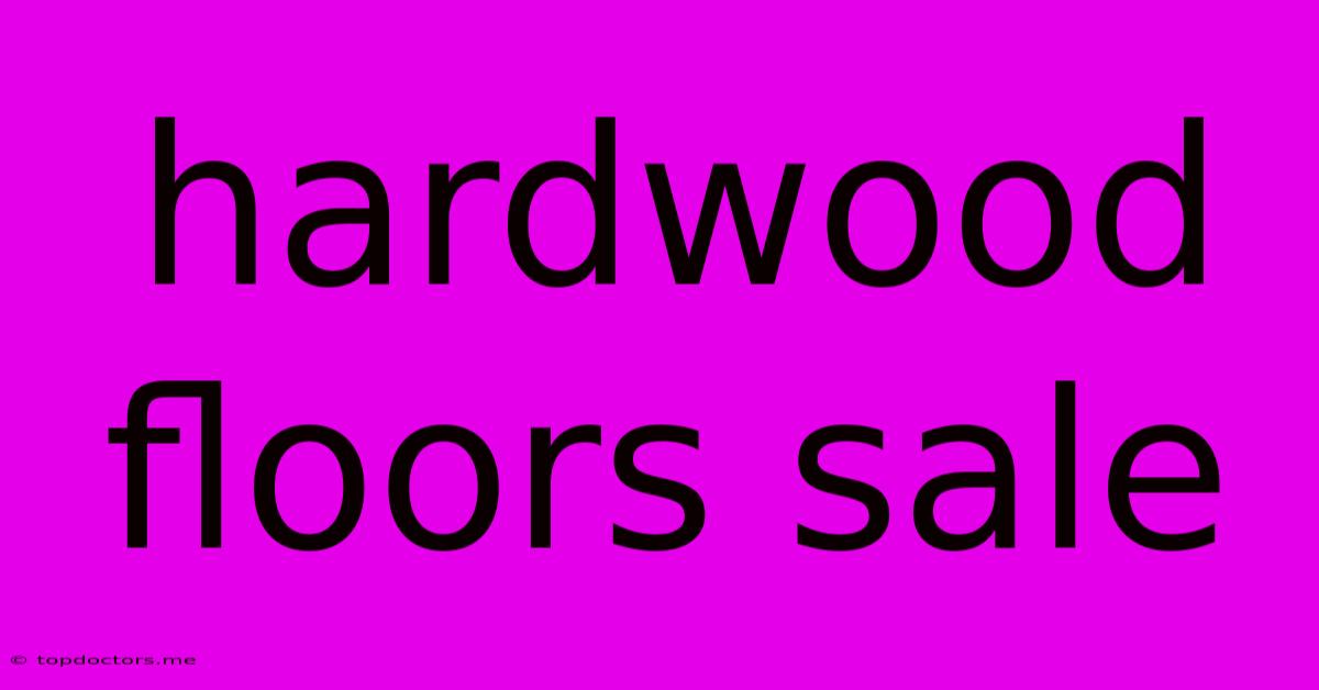 Hardwood Floors Sale Hardwood Floors Sale