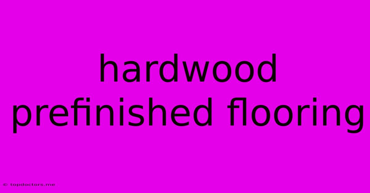 Hardwood Prefinished Flooring