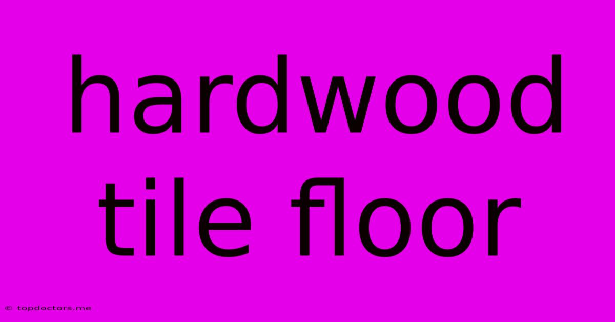 Hardwood Tile Floor Hardwood Tile Floor