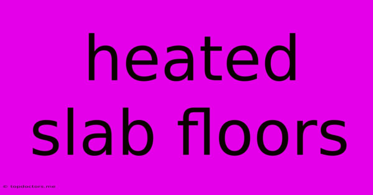 Heated Slab Floors