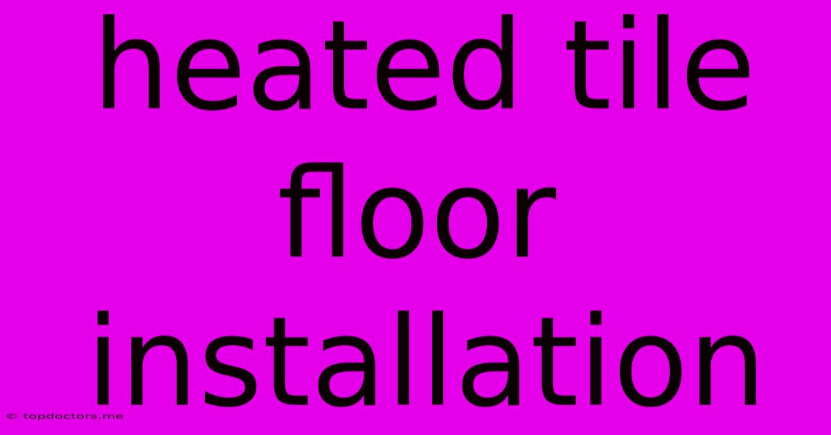 Heated Tile Floor Installation Heated Tile Floor Installation