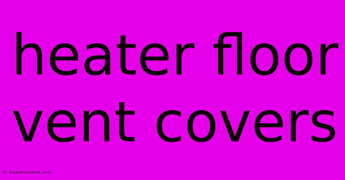 Heater Floor Vent Covers