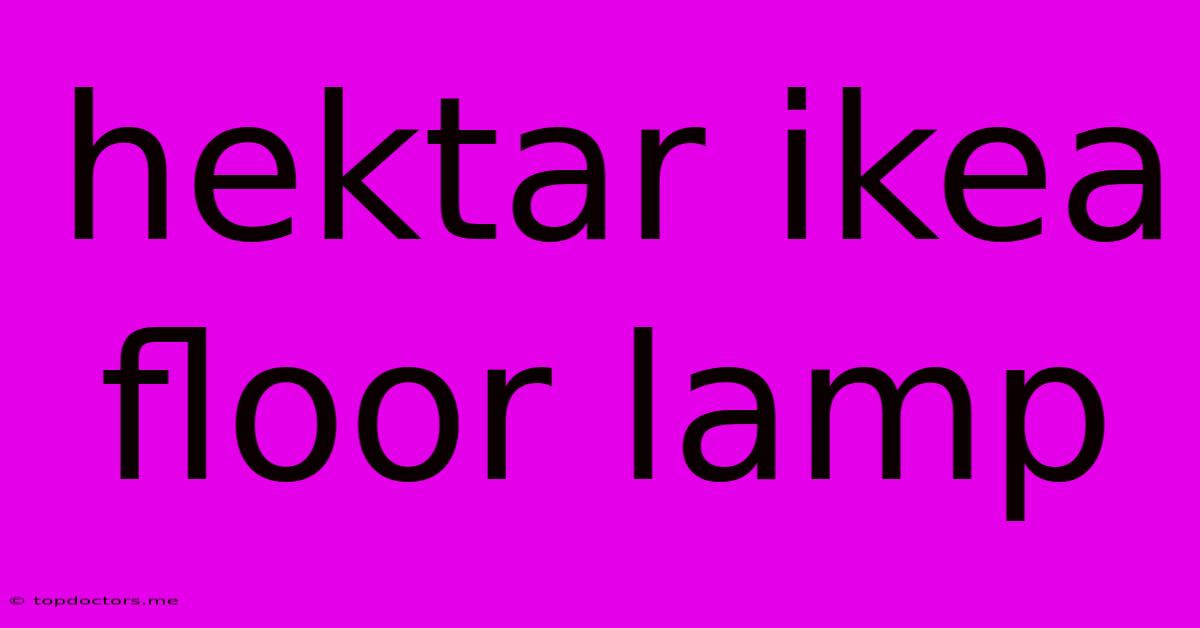 Hektar Ikea Floor Lamp Hektar Ikea Floor Lamp