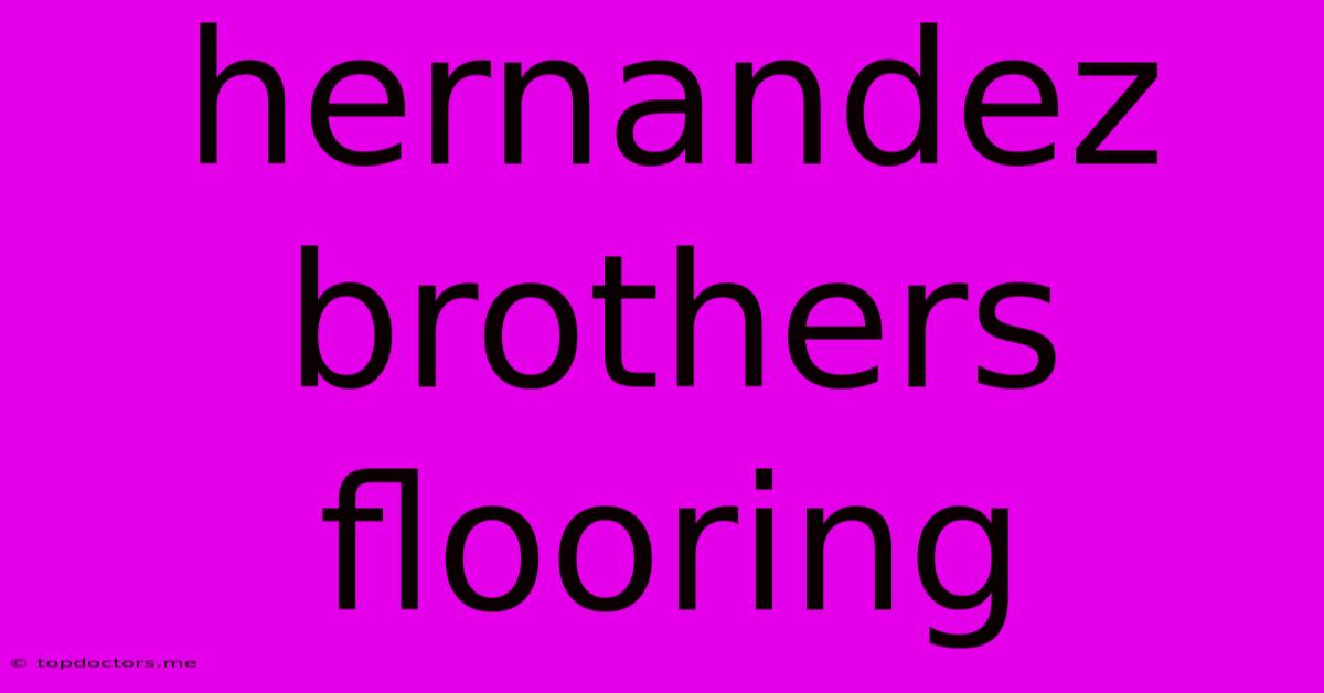 Hernandez Brothers Flooring Hernandez Brothers Flooring