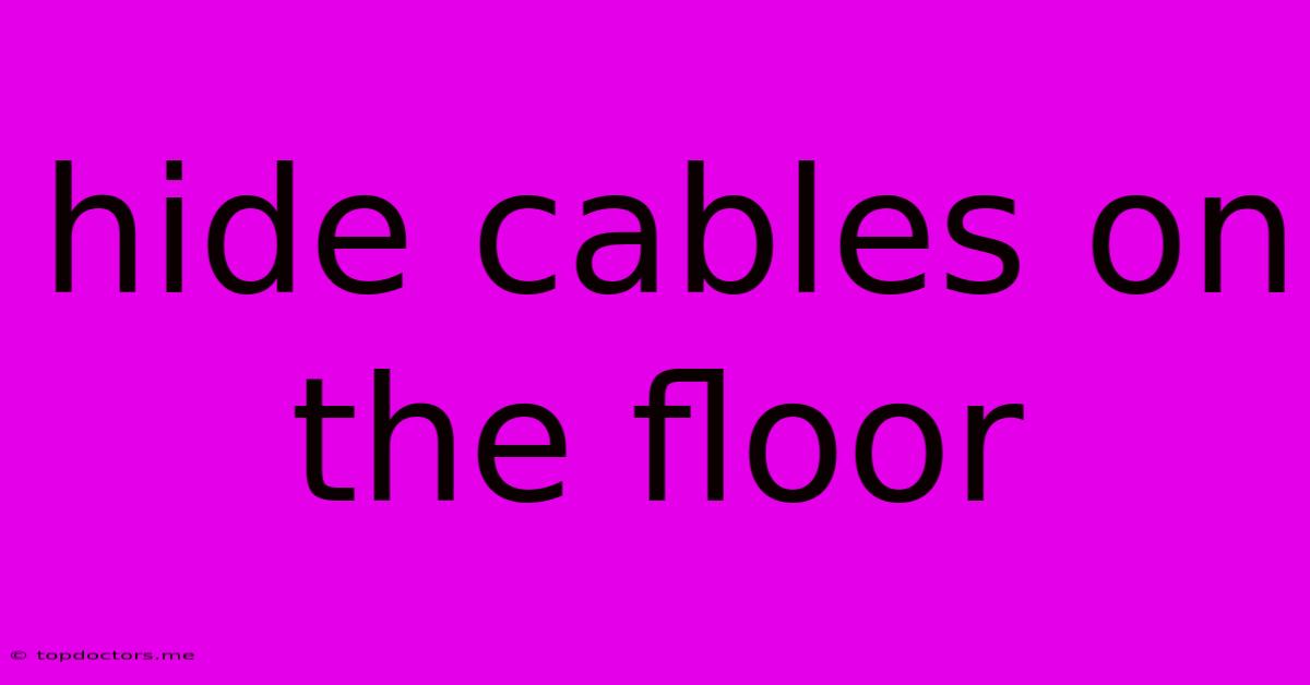 Hide Cables On The Floor Hide Cables On The Floor