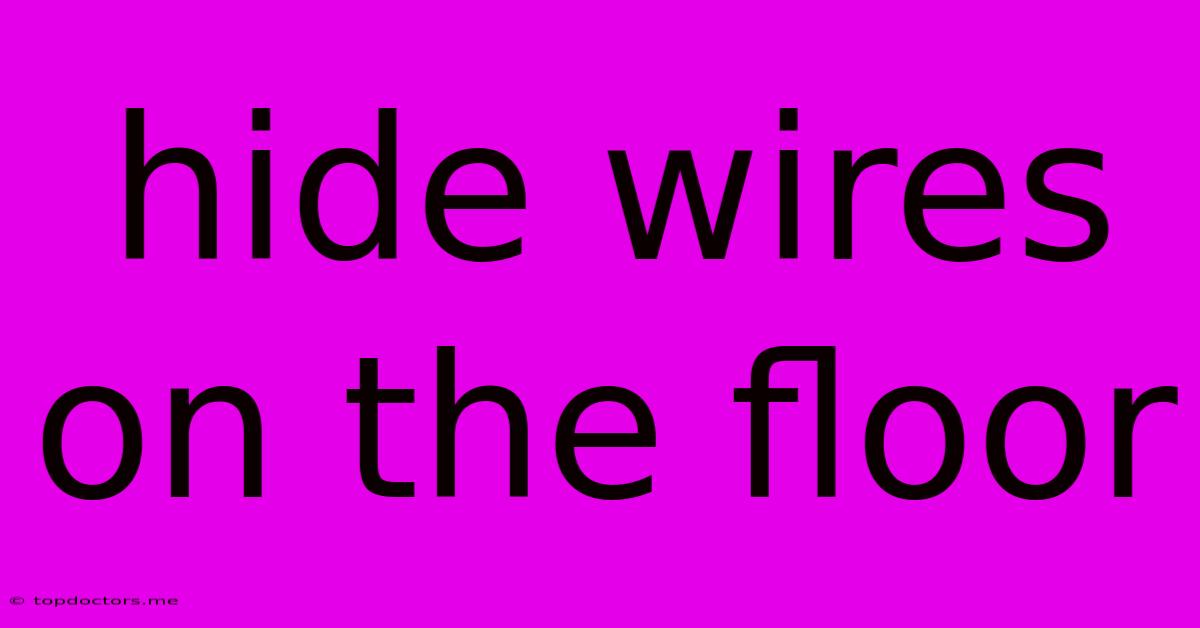 Hide Wires On The Floor Hide Wires On The Floor