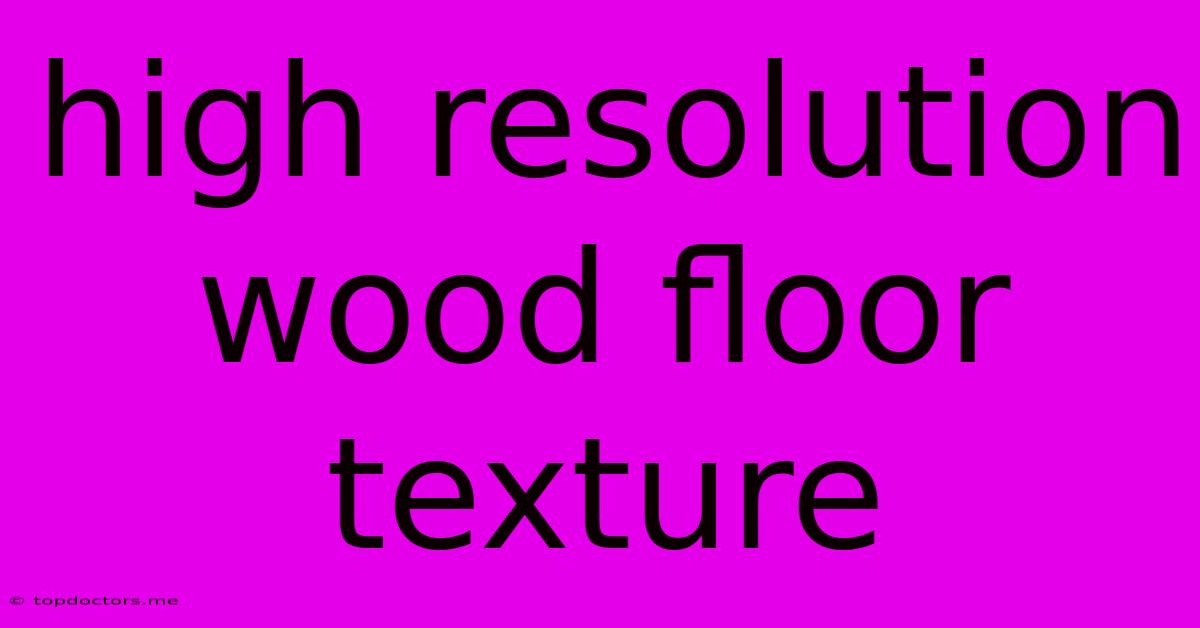 High Resolution Wood Floor Texture