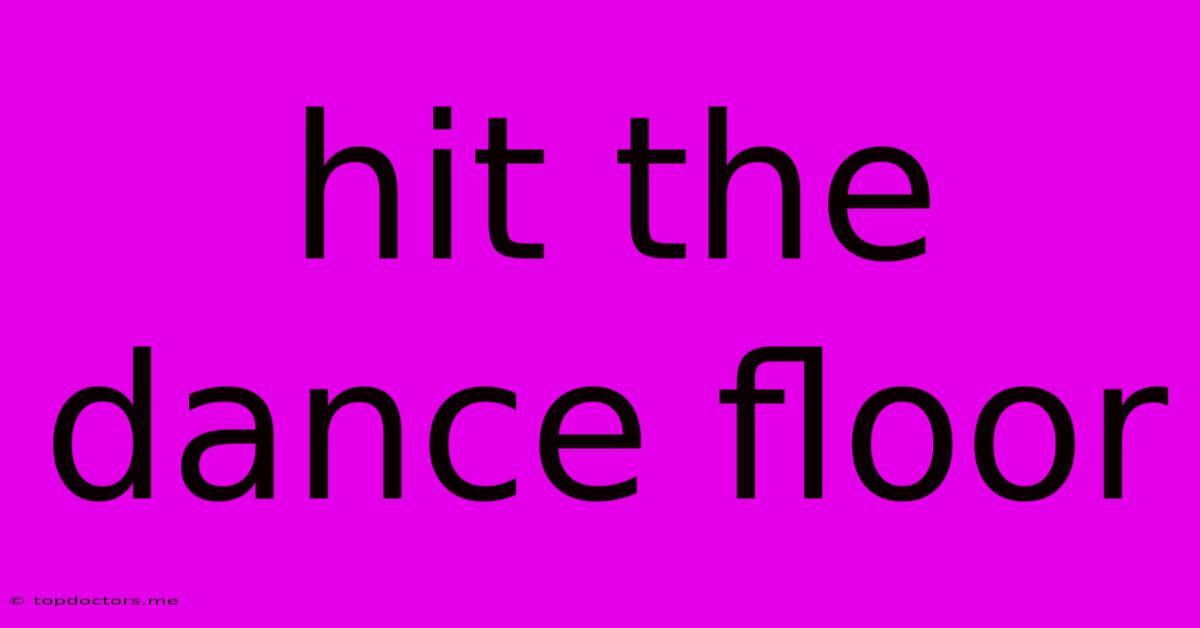 Hit The Dance Floor Hit The Dance Floor