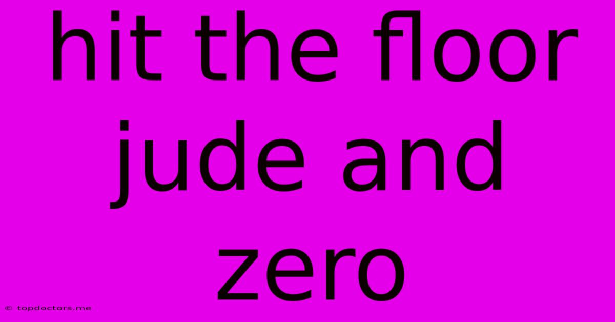 Hit The Floor Jude And Zero
