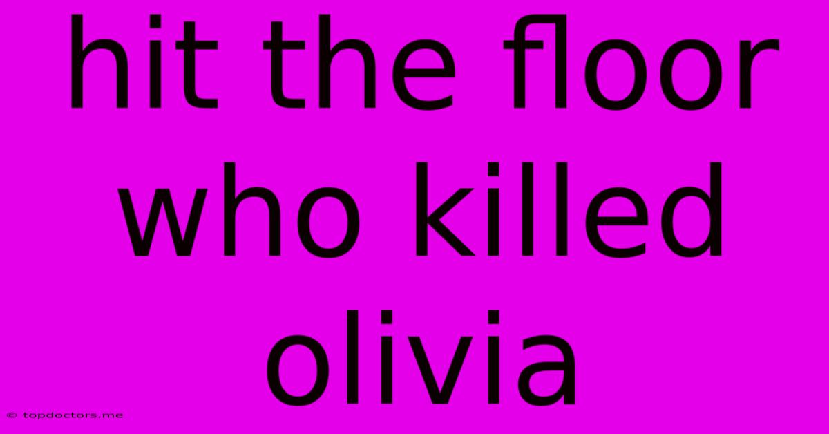 Hit The Floor Who Killed Olivia Hit The Floor Who Killed Olivia