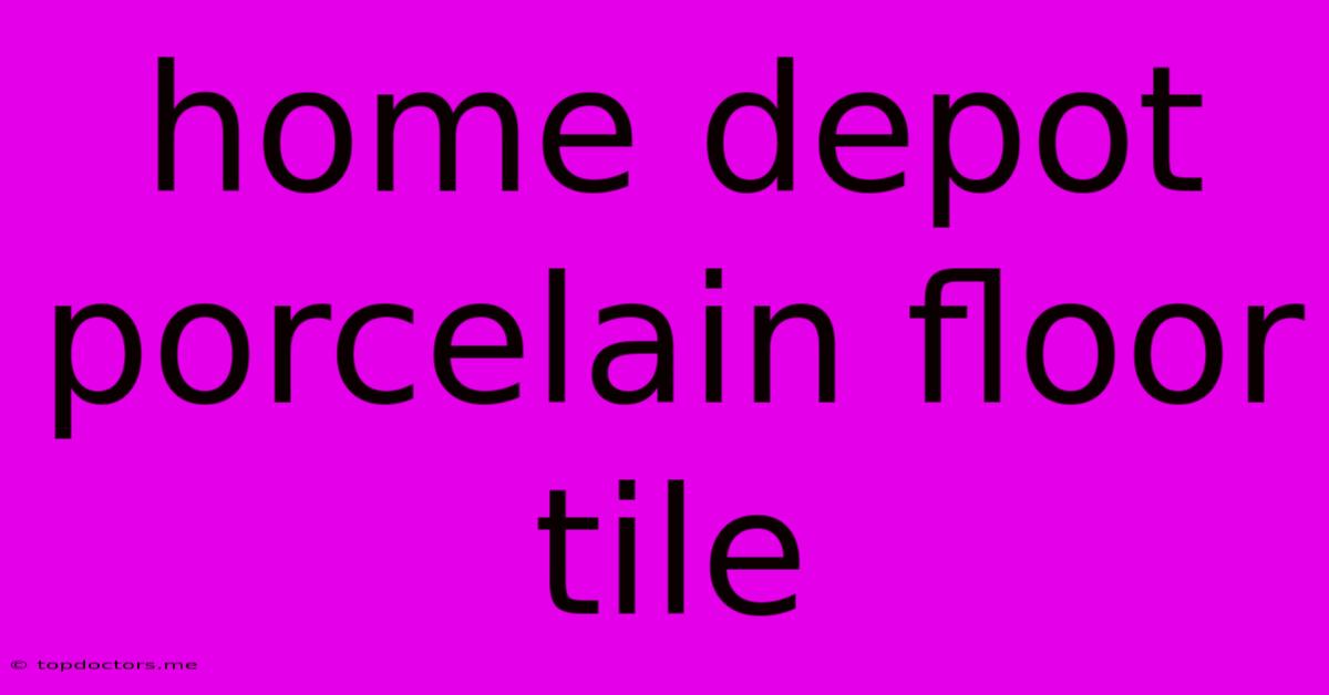 Home Depot Porcelain Floor Tile
