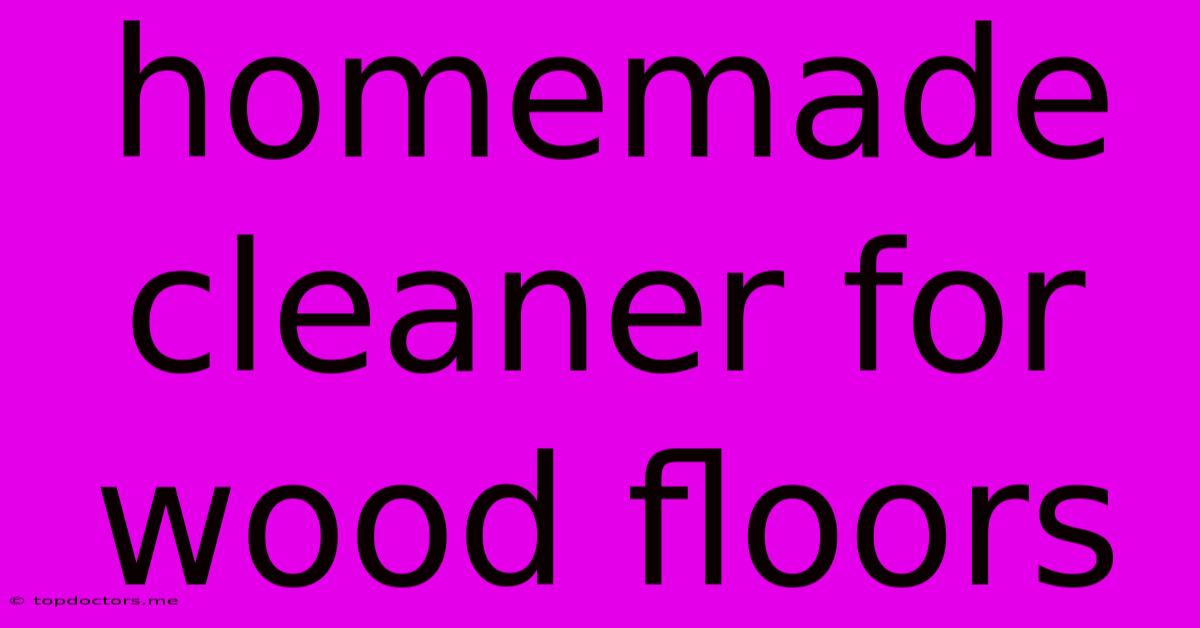 Homemade Cleaner For Wood Floors