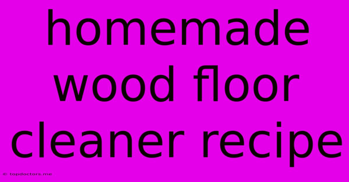 Homemade Wood Floor Cleaner Recipe
