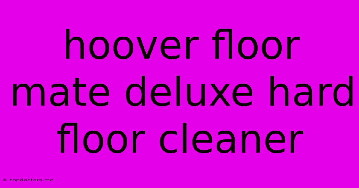 Hoover Floor Mate Deluxe Hard Floor Cleaner Hoover Floor Mate Deluxe Hard Floor Cleaner
