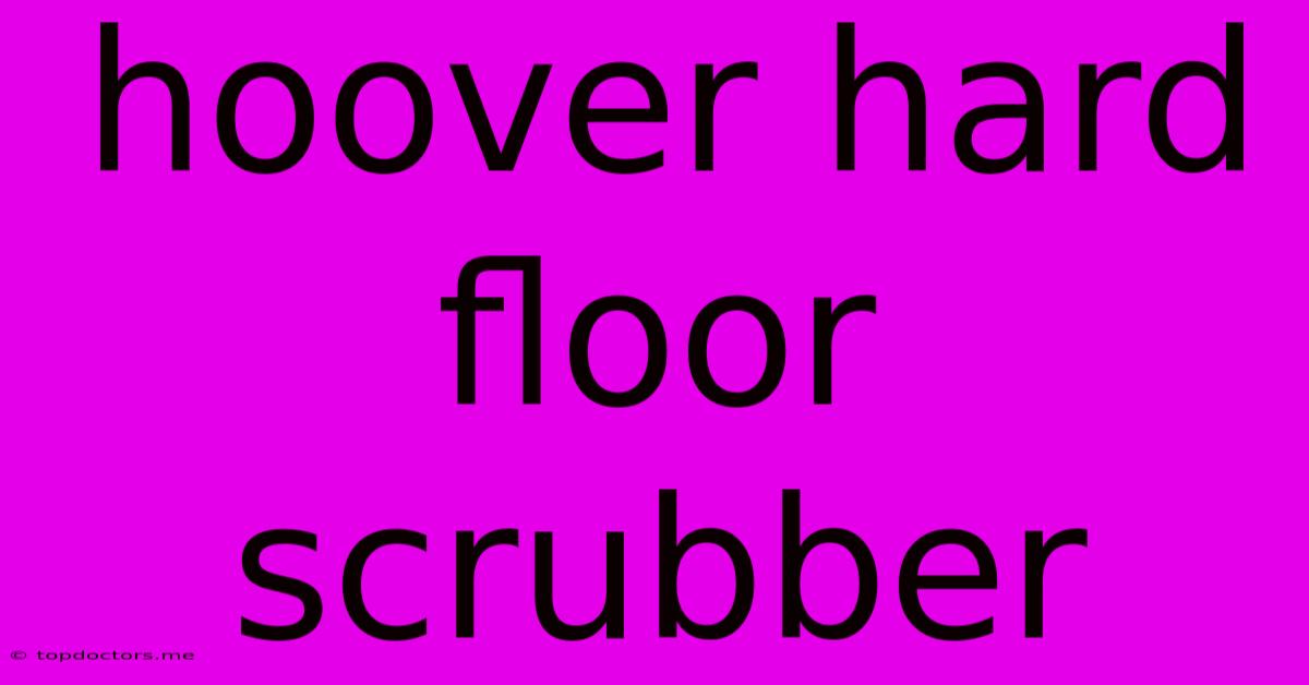 Hoover Hard Floor Scrubber Hoover Hard Floor Scrubber