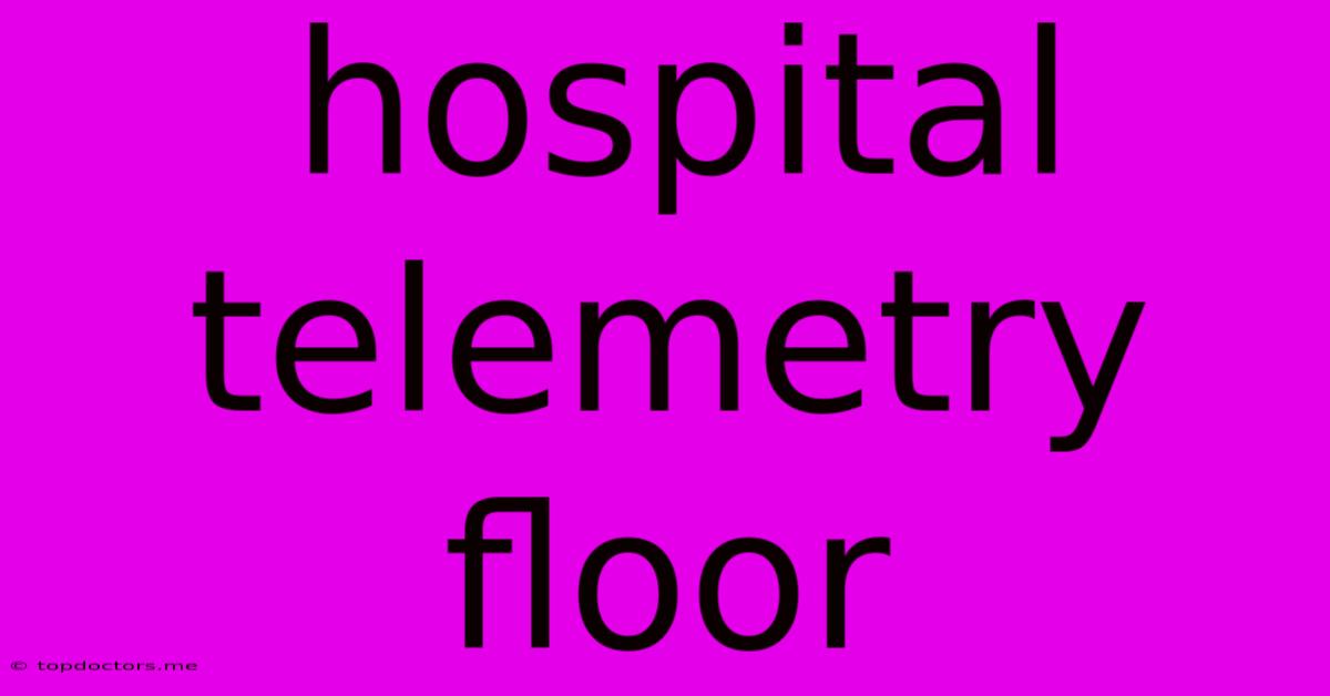Hospital Telemetry Floor Hospital Telemetry Floor