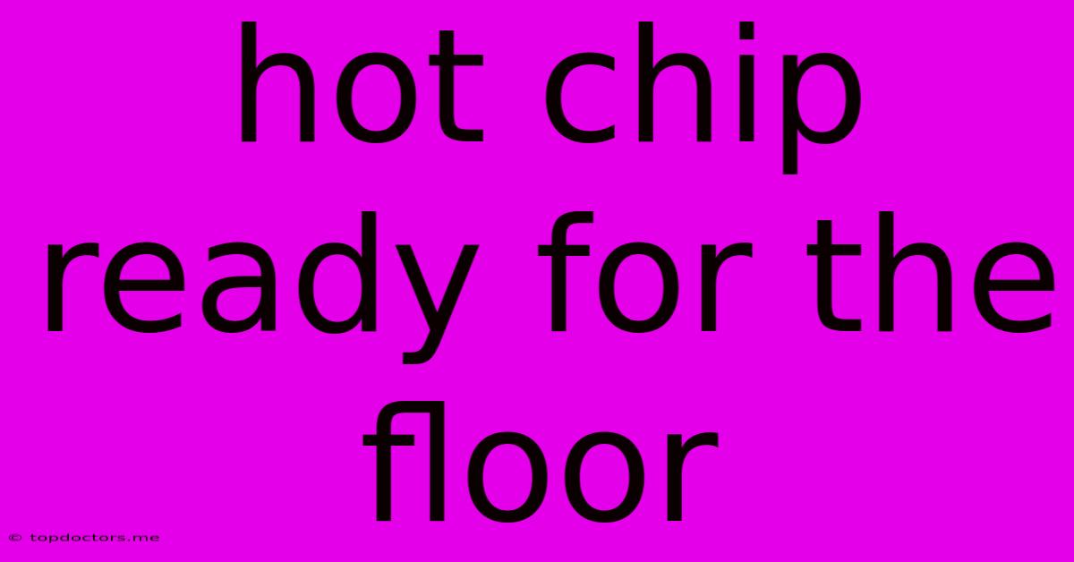 Hot Chip Ready For The Floor