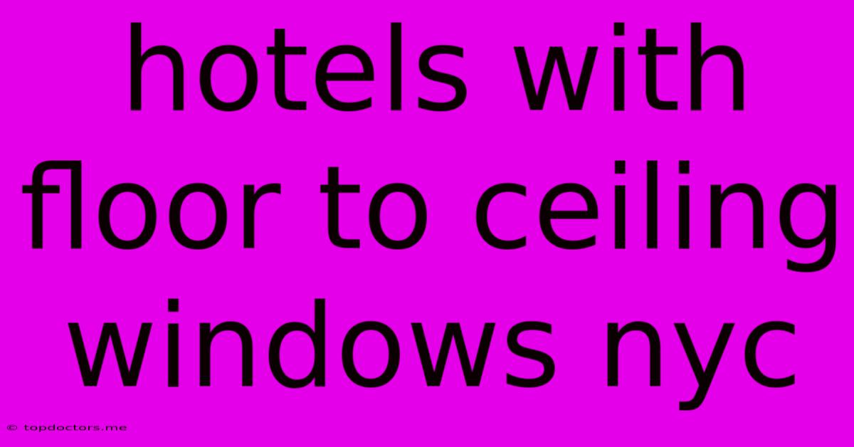 Hotels With Floor To Ceiling Windows Nyc