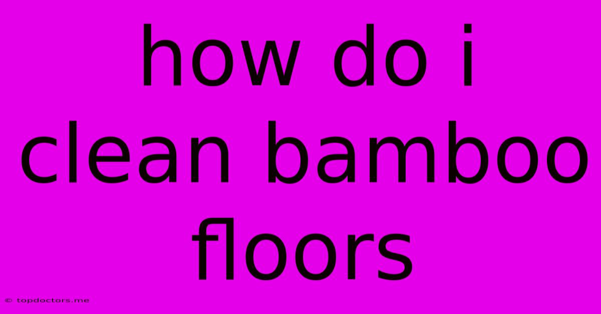 How Do I Clean Bamboo Floors
