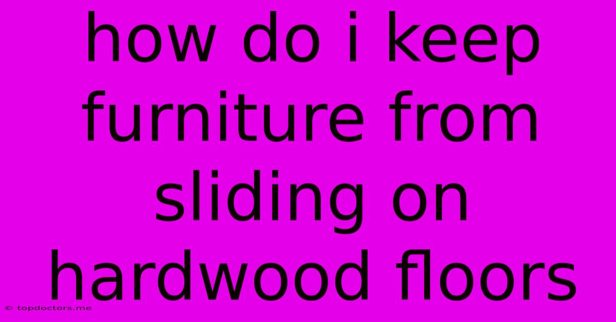 How Do I Keep Furniture From Sliding On Hardwood Floors How Do I Keep Furniture From Sliding On Hardwood Floors