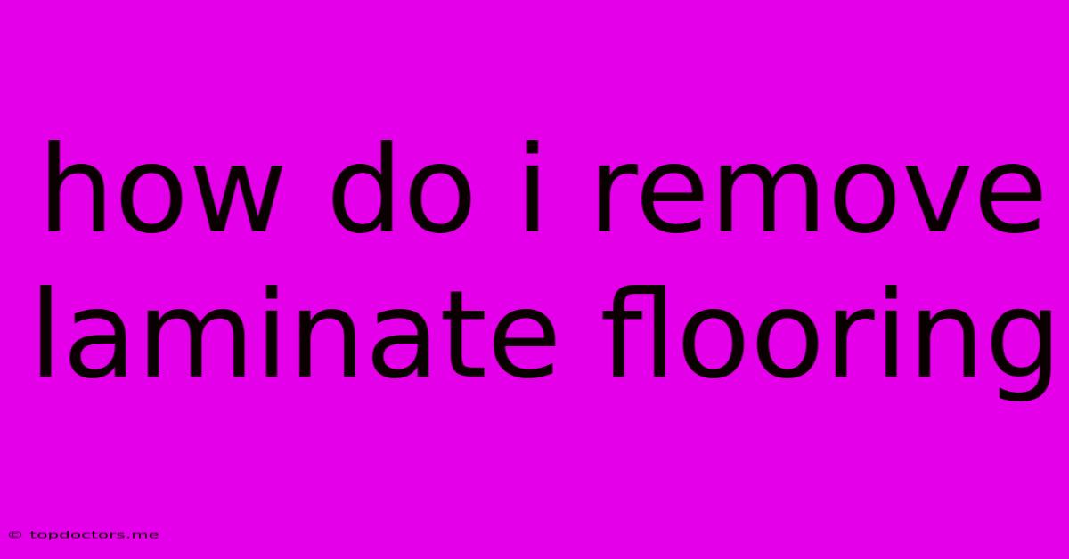 How Do I Remove Laminate Flooring