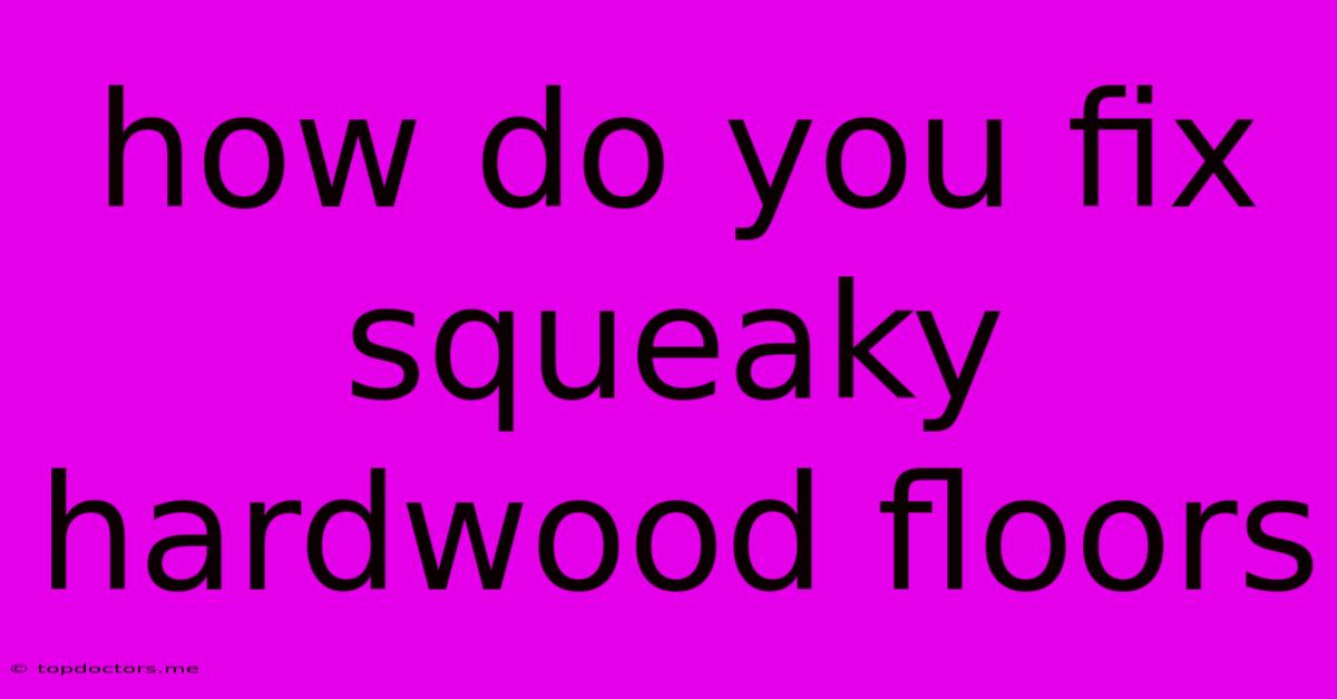 How Do You Fix Squeaky Hardwood Floors How Do You Fix Squeaky Hardwood Floors