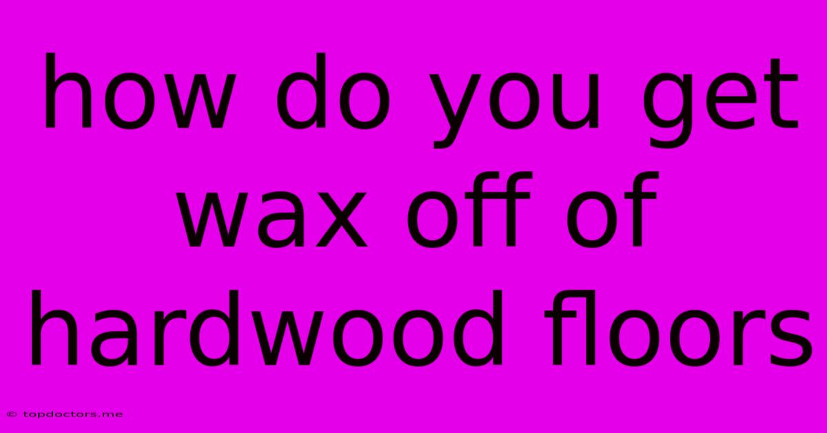 How Do You Get Wax Off Of Hardwood Floors How Do You Get Wax Off Of Hardwood Floors