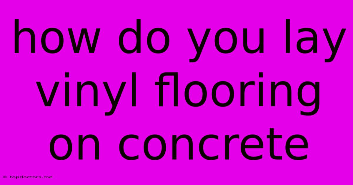 How Do You Lay Vinyl Flooring On Concrete How Do You Lay Vinyl Flooring On Concrete