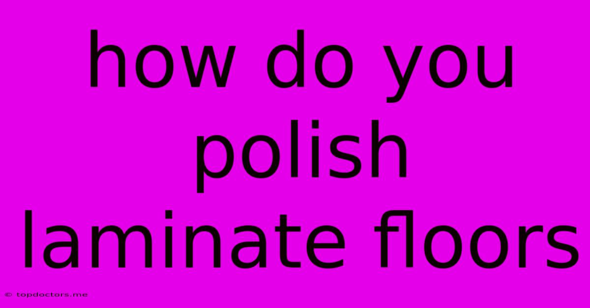 How Do You Polish Laminate Floors