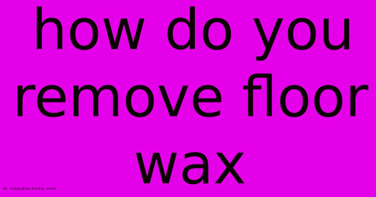 How Do You Remove Floor Wax