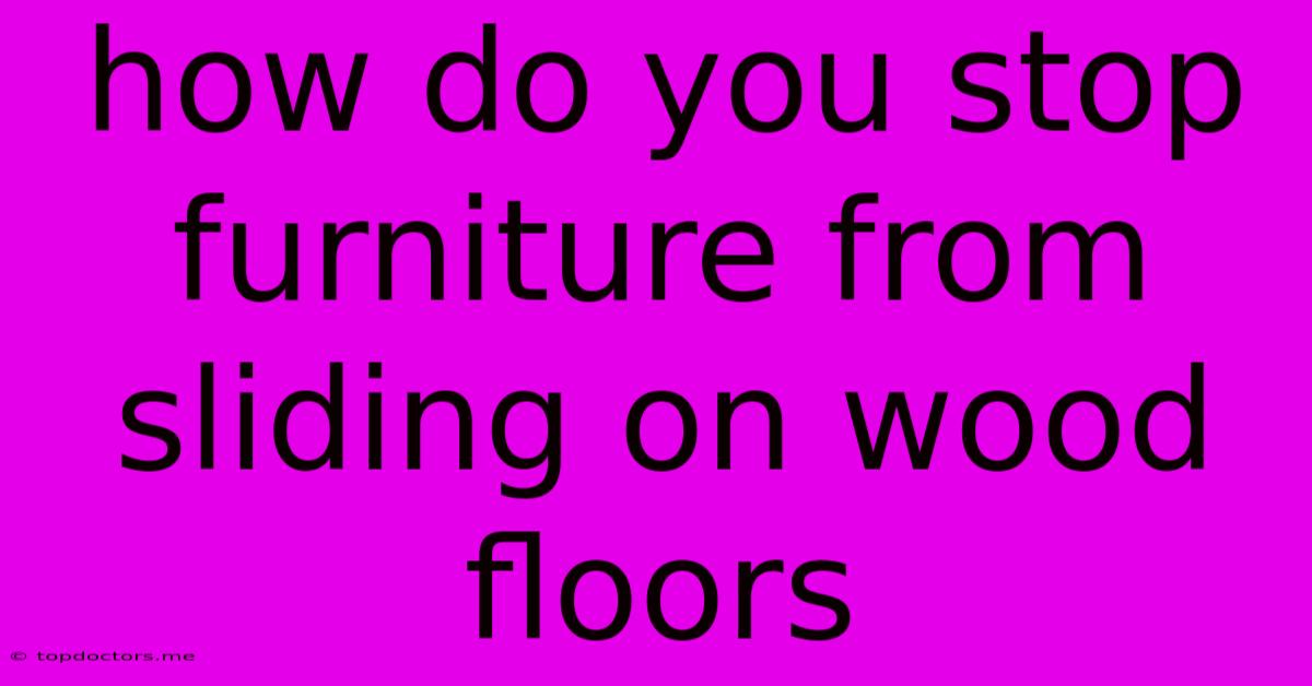 How Do You Stop Furniture From Sliding On Wood Floors How Do You Stop Furniture From Sliding On Wood Floors