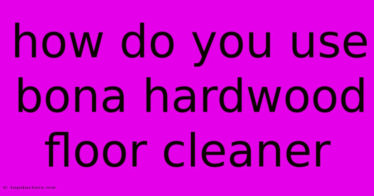 How Do You Use Bona Hardwood Floor Cleaner