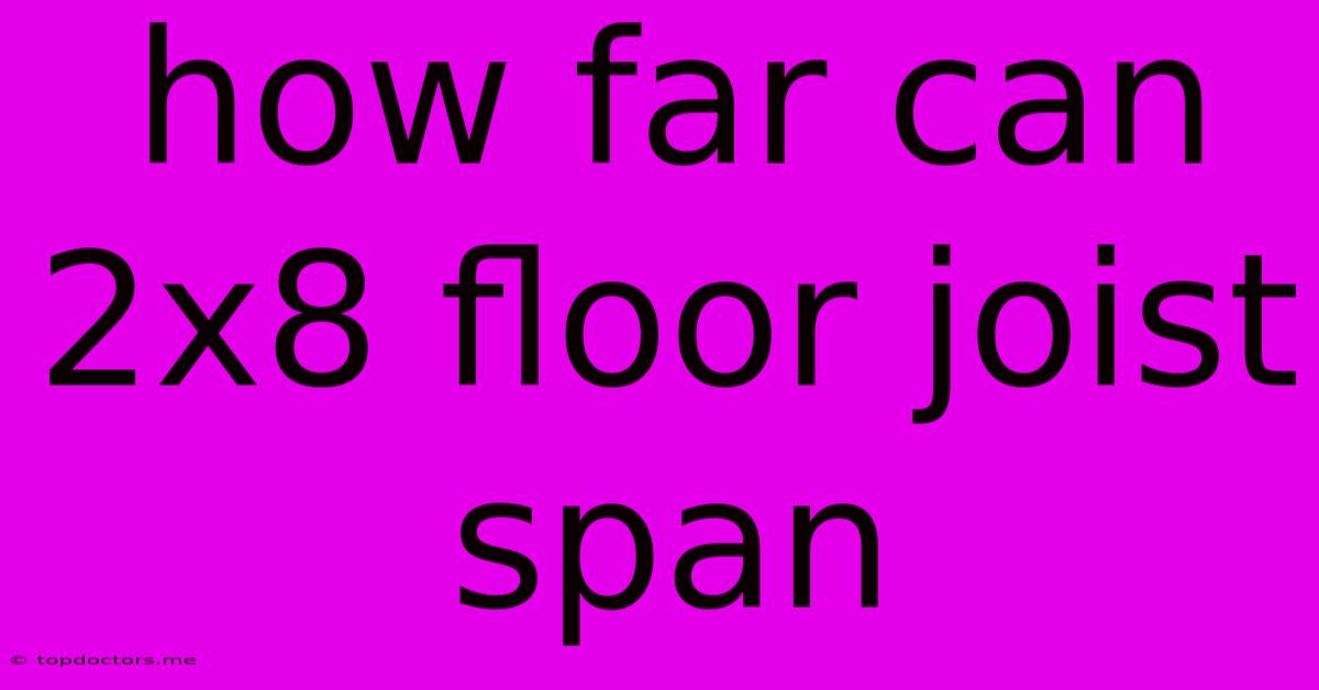How Far Can 2x8 Floor Joist Span How Far Can 2x8 Floor Joist Span