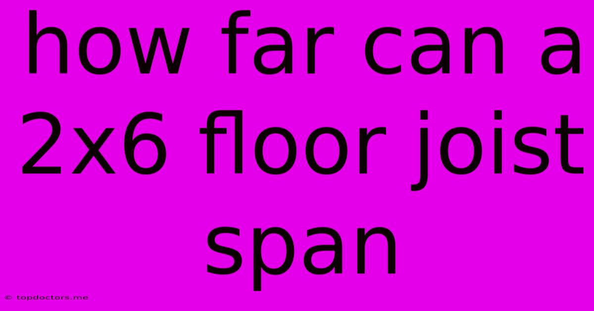 How Far Can A 2x6 Floor Joist Span How Far Can A 2x6 Floor Joist Span