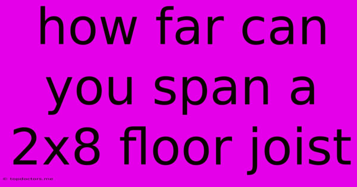 How Far Can You Span A 2x8 Floor Joist How Far Can You Span A 2x8 Floor Joist
