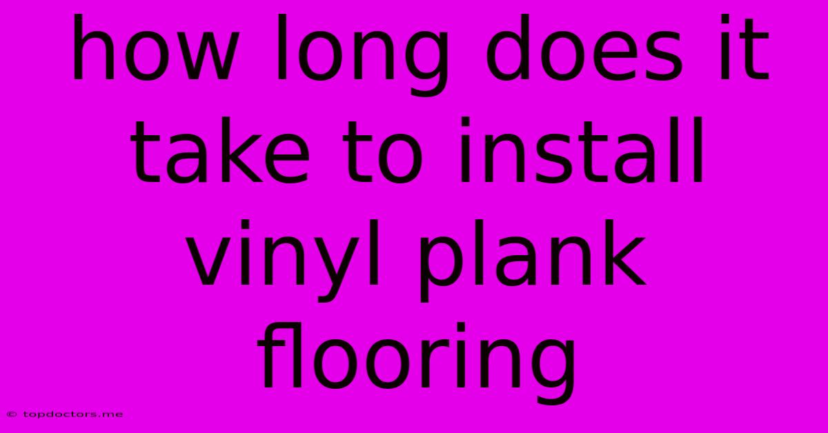 How Long Does It Take To Install Vinyl Plank Flooring