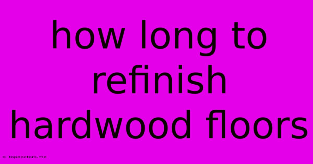 How Long To Refinish Hardwood Floors How Long To Refinish Hardwood Floors