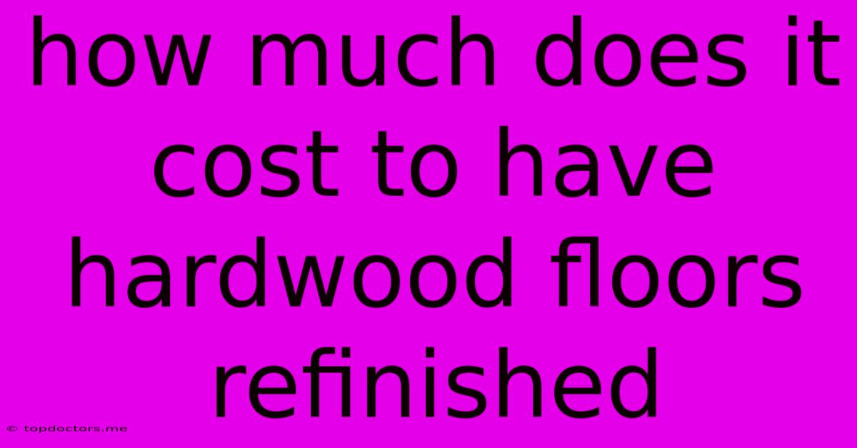 How Much Does It Cost To Have Hardwood Floors Refinished How Much Does It Cost To Have Hardwood Floors Refinished