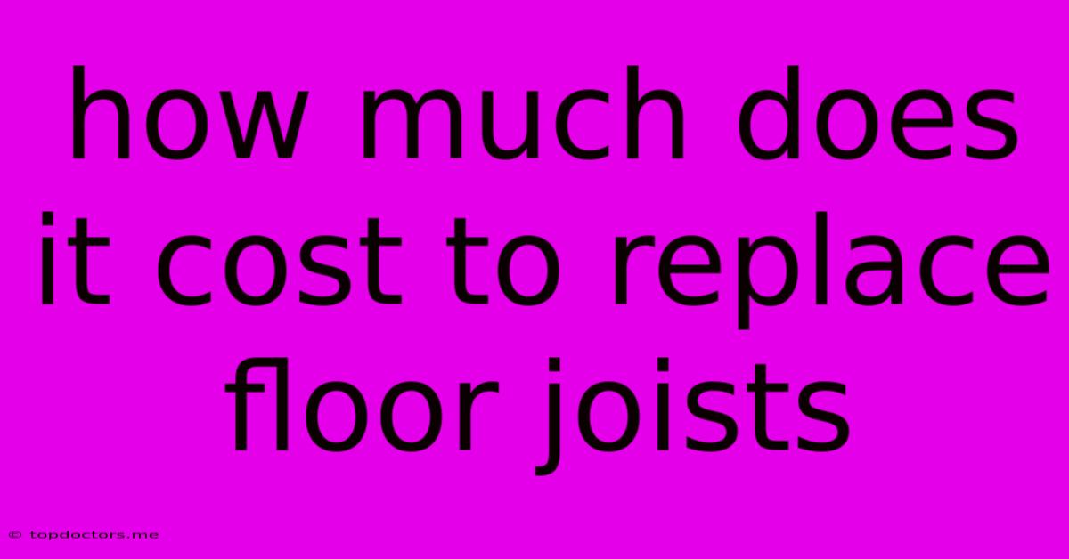 How Much Does It Cost To Replace Floor Joists How Much Does It Cost To Replace Floor Joists