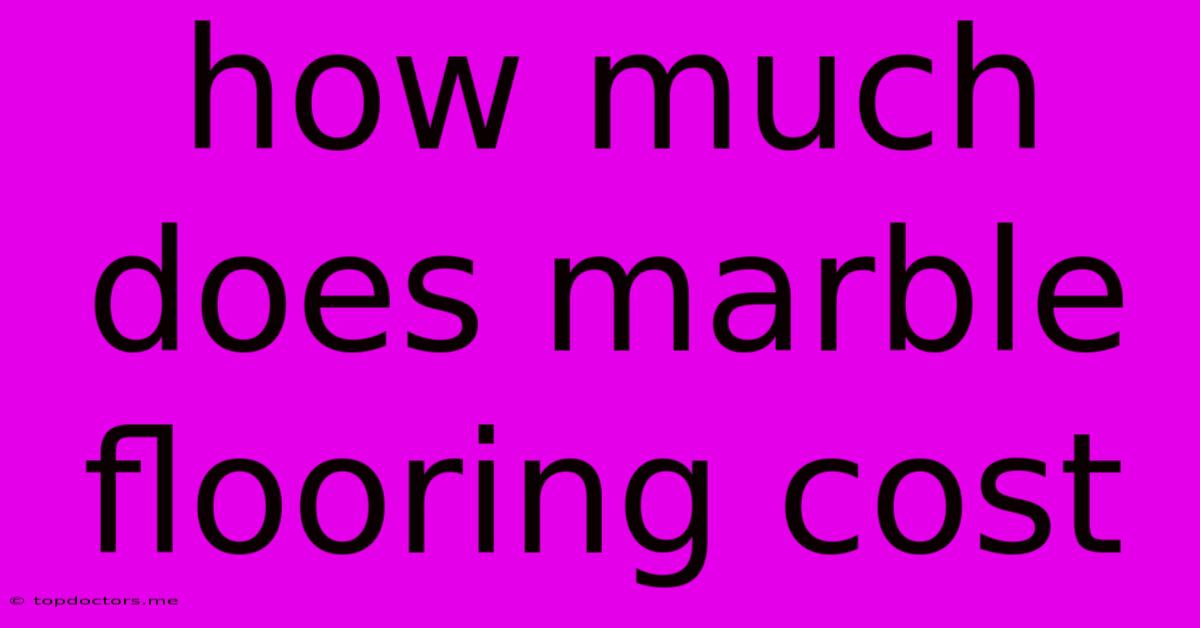How Much Does Marble Flooring Cost How Much Does Marble Flooring Cost
