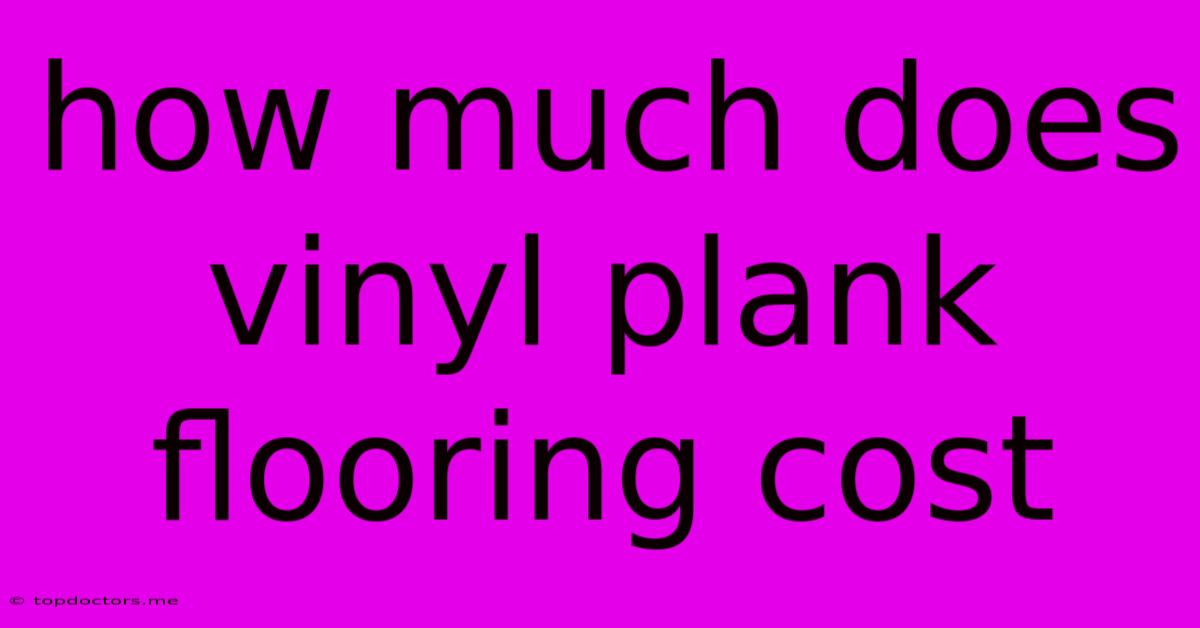 How Much Does Vinyl Plank Flooring Cost How Much Does Vinyl Plank Flooring Cost