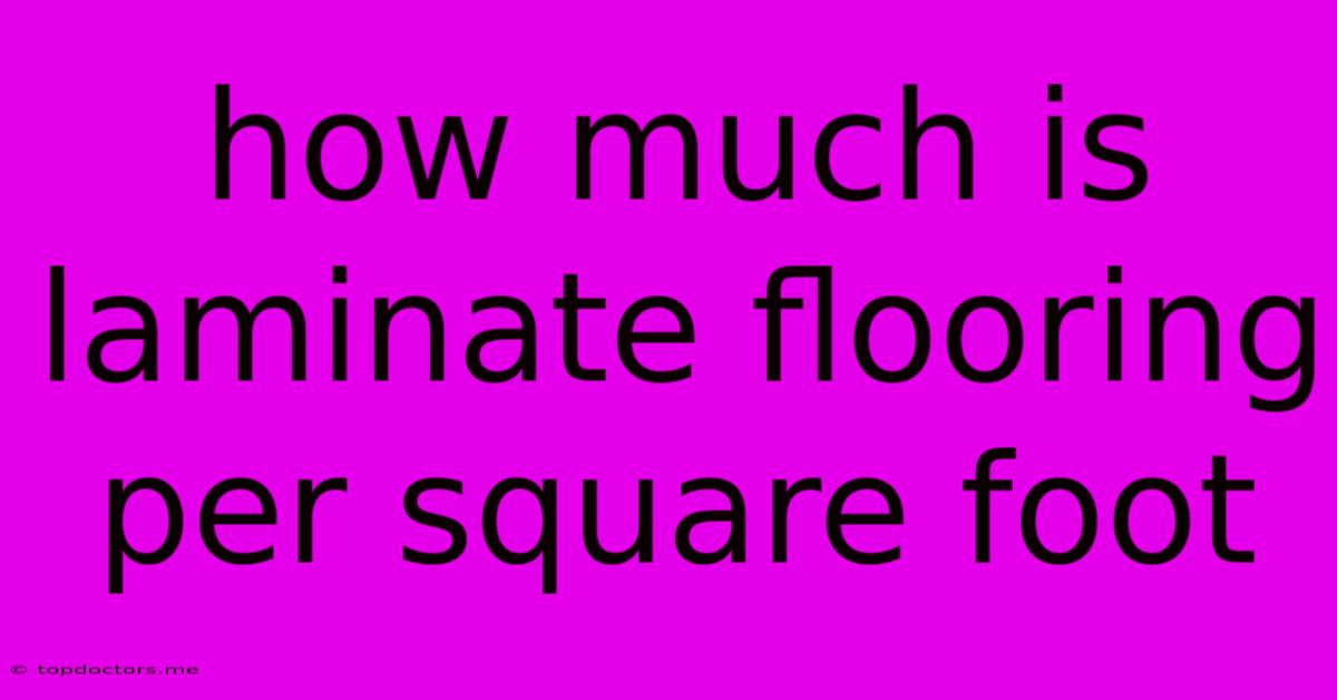 How Much Is Laminate Flooring Per Square Foot How Much Is Laminate Flooring Per Square Foot