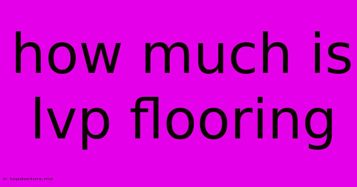 How Much Is Lvp Flooring How Much Is Lvp Flooring