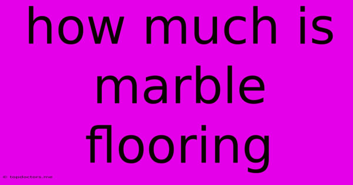 How Much Is Marble Flooring