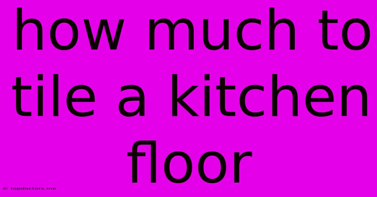 How Much To Tile A Kitchen Floor How Much To Tile A Kitchen Floor