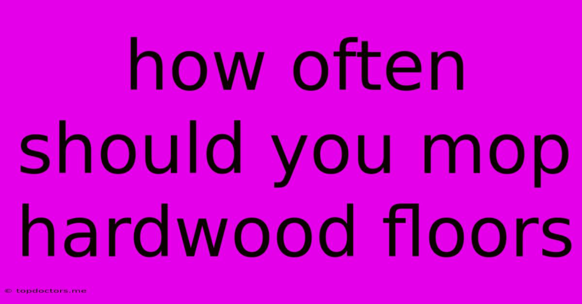 How Often Should You Mop Hardwood Floors How Often Should You Mop Hardwood Floors