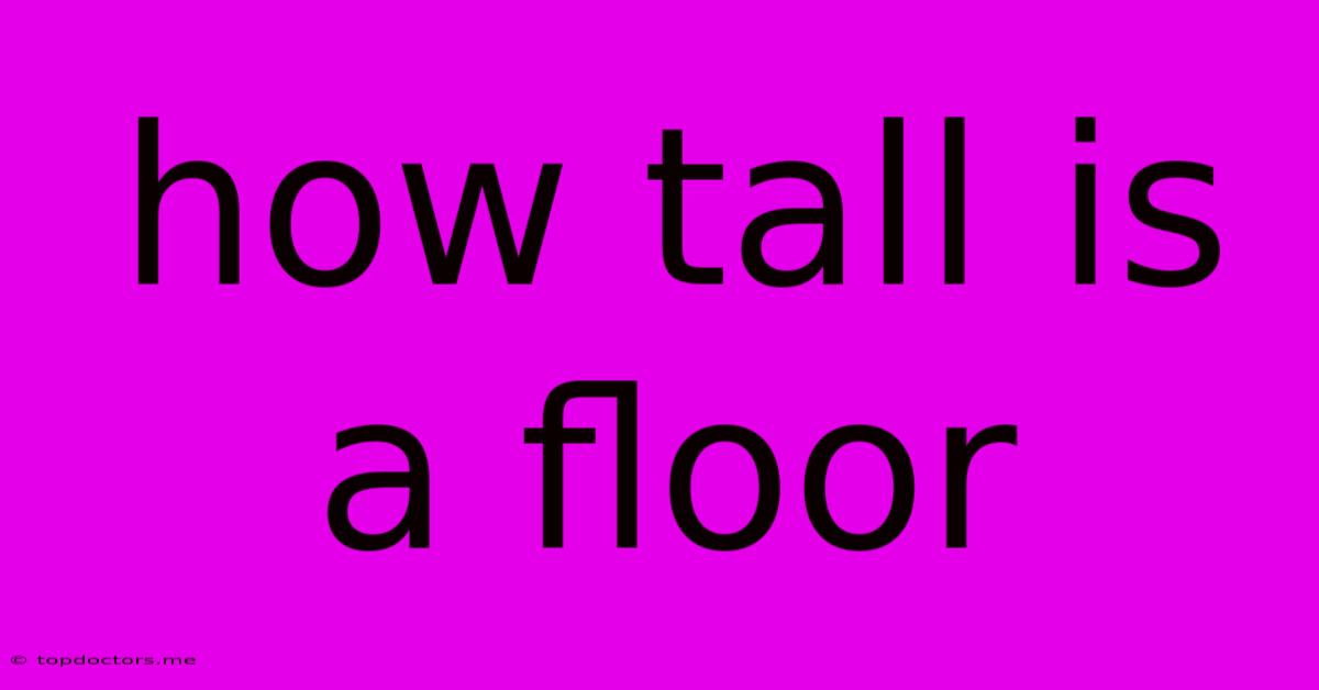 How Tall Is A Floor How Tall Is A Floor