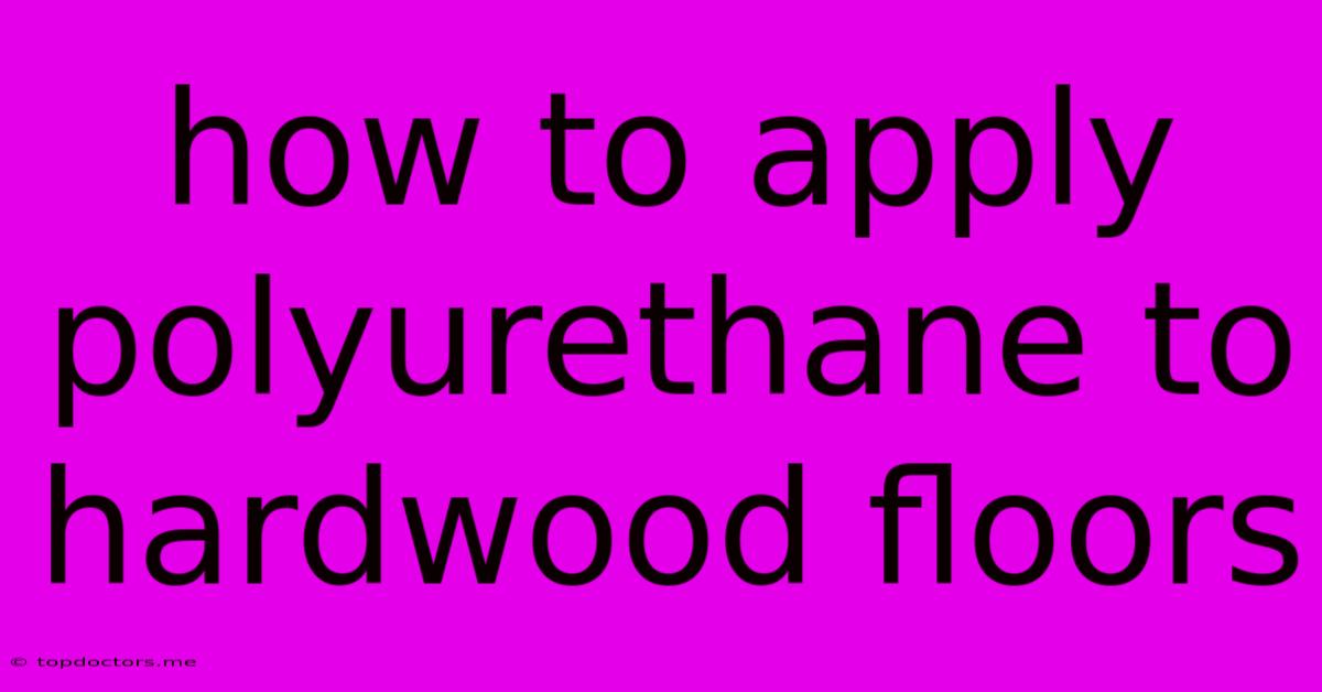 How To Apply Polyurethane To Hardwood Floors