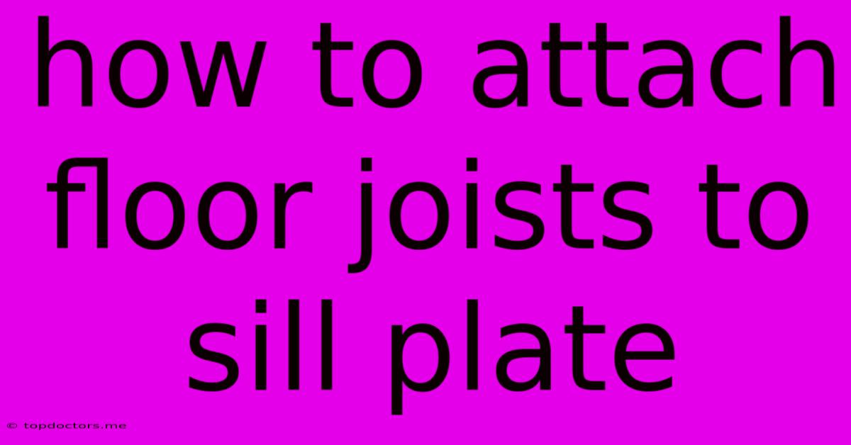 How To Attach Floor Joists To Sill Plate How To Attach Floor Joists To Sill Plate